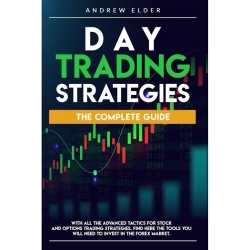 DAY TRADING STRATEGIES THE COMPLETE GUIDE WITH ALL THE ADVANCED TACTICS FOR STOCK AND OPTIONS TRADING STRATEGIES